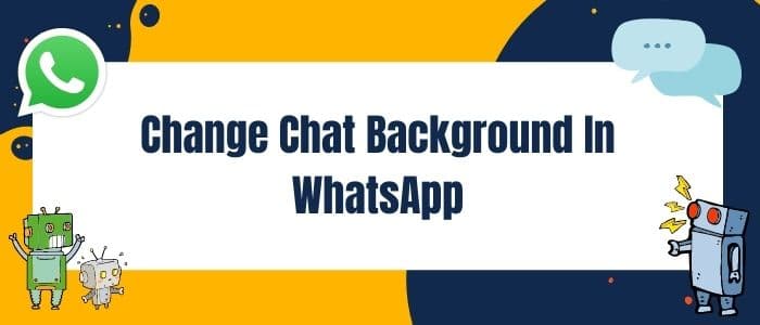 How To Change Chat Background In WhatsApp?
