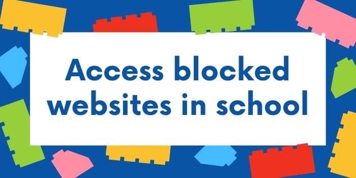 How To Access Blocked Websites In School