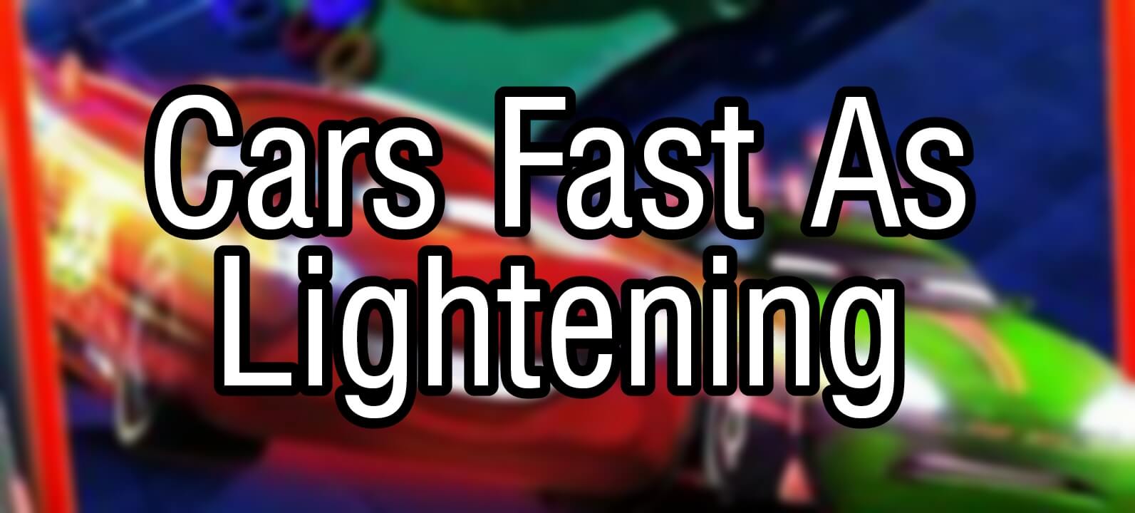 Cars Fast As Lightning Cars Fast As Lightening